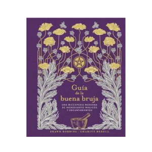 Guía de la Buena Bruja – Hechizos, hierbas y rituales mágicos | Shawn Robbins